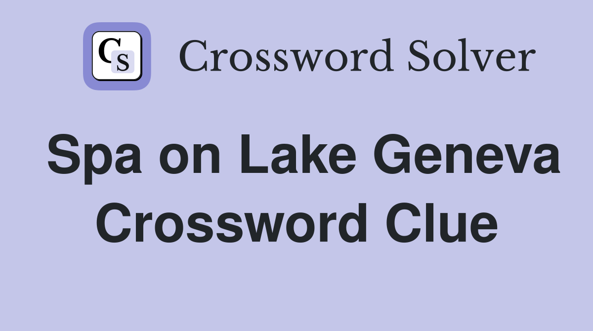Spa on Lake Geneva Crossword Clue Answers Crossword Solver